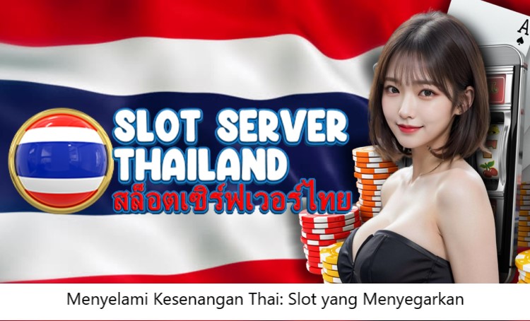 Menyelami Kesenangan Thai: Slot yang Menyegarkan